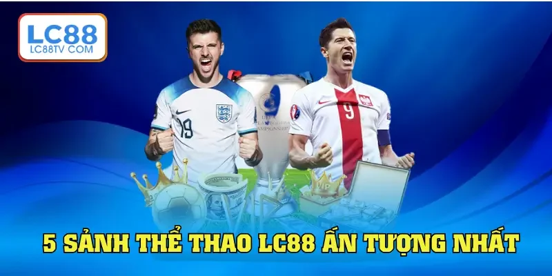 Thể Thao LC88 - Địa Chỉ Cá Độ Trực Tuyến Sôi Động Nhất 2026