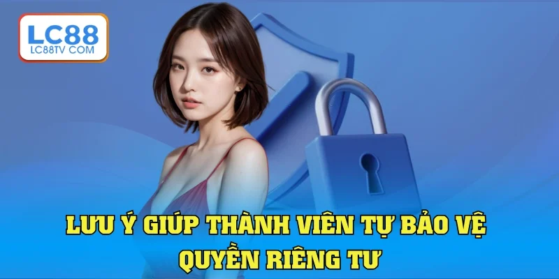 Quyền Riêng Tư - Cam Kết Bảo Mật Tuyệt Đối Tại LC88