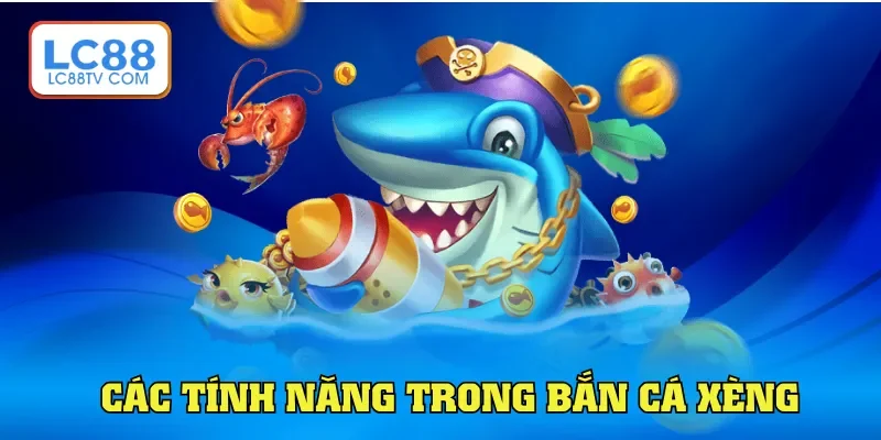 Bắn Cá Xèng - Siêu Phẩm Đổi Thưởng Ăn Khách Tại LC88