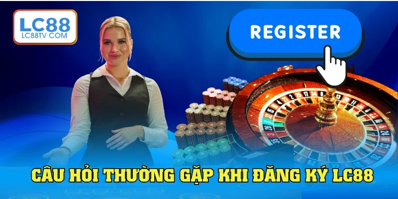 Đăng Ký LC88 - Hướng Dẫn Chuẩn Theo Từng Bước Cơ Bản