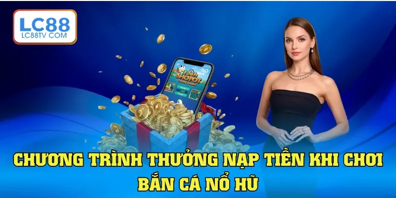 Khuyến Mãi Nạp Đầu - Ưu Đãi Cực Sốc Cho Thành Viên LC88