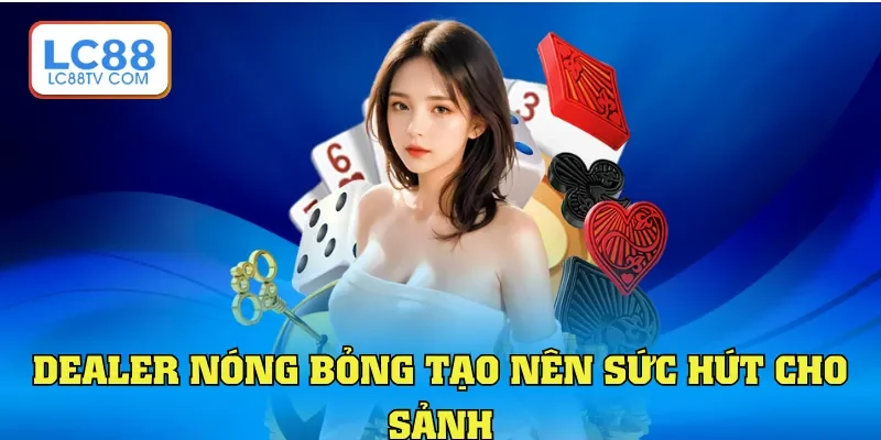 Sảnh Sexy LC88 - Thiên Đường Cá Cược Nóng Bỏng Bậc Nhất