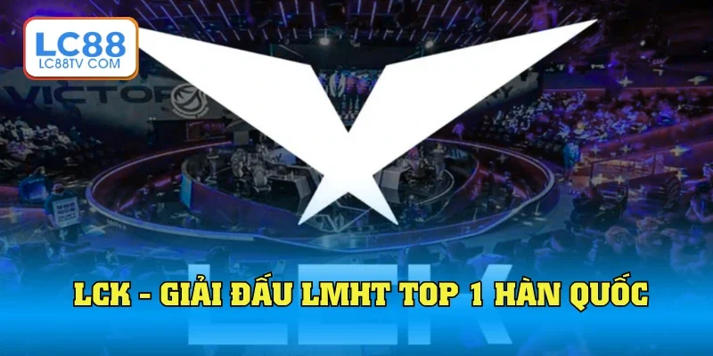 Giải LCK | Toàn Cảnh Đấu Trường LMHT Top Đầu Thế Giới