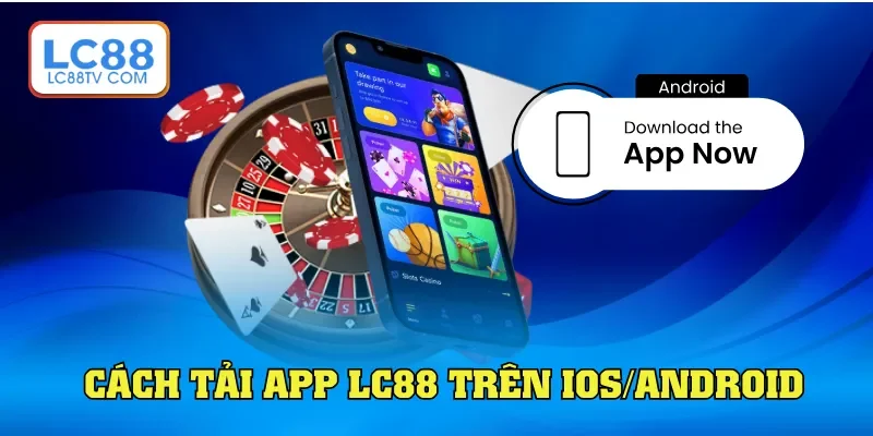 Tải App LC88: Hướng Dẫn Cài Ứng Dụng Game Dễ Dàng Ngay