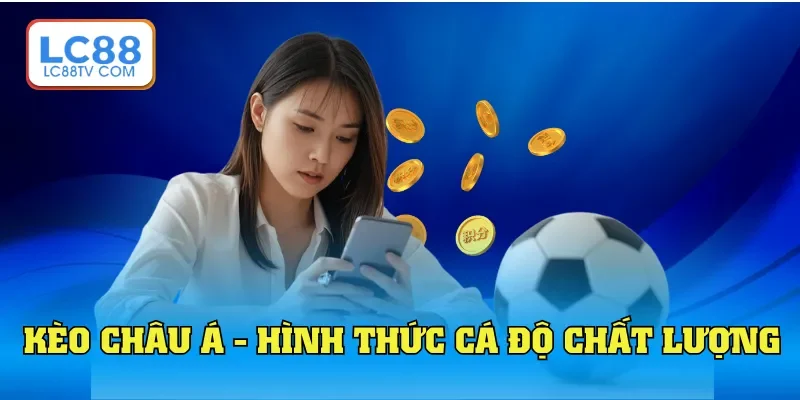 Kèo Châu Á - Loại Hình Cá Độ Bóng Đá Thịnh Hành Hàng Đầu