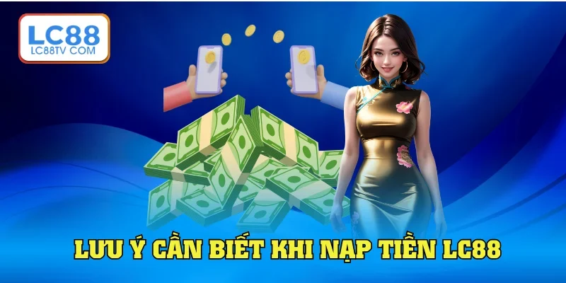 Nạp Tiền LC88: Hướng Dẫn Thao Tác Chuẩn Cho Newbie