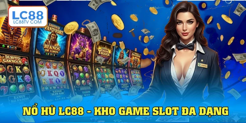 Nổ Hũ Lc88 - Danh Mục Game Slot Đặc Sắc, Jackpot Cực Cao