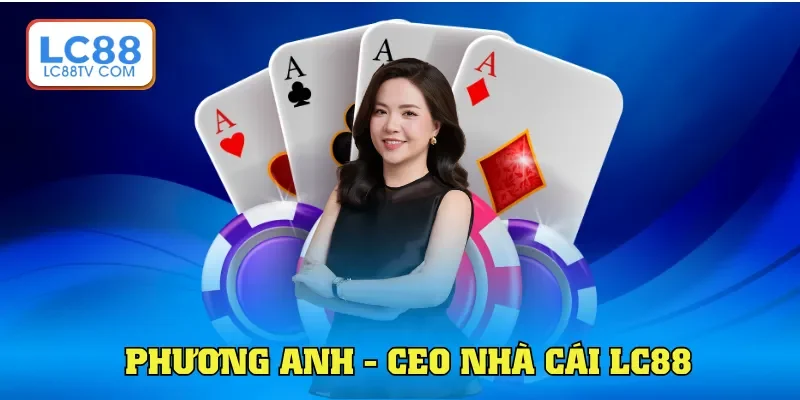 Phương Anh - Nữ CEO Đằng Sau Thành Công Nhà Cái LC88