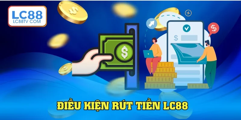 Rút Tiền LC88: Nhận Thưởng Chỉ Trong Vài Giây Nhanh Chóng
