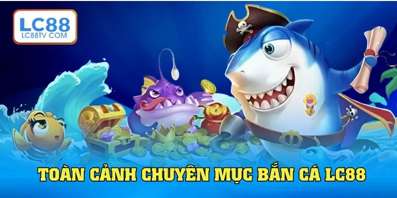 Bắn Cá LC88: Khám Phá Đại Dương Huyền Bí & Tranh Tài Ngay