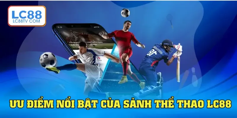 Thể Thao LC88 - Địa Chỉ Cá Độ Trực Tuyến Sôi Động Nhất 2026