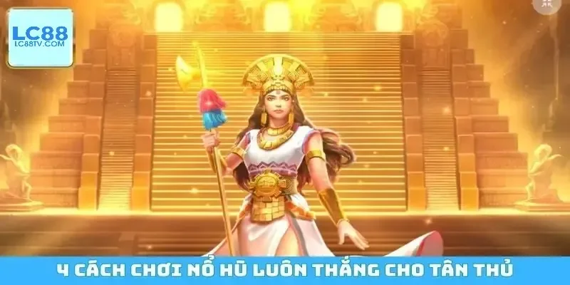 Cách Chơi Nổ Hũ Luôn Thắng Đỉnh Cao Cho Mọi Đối Tượng