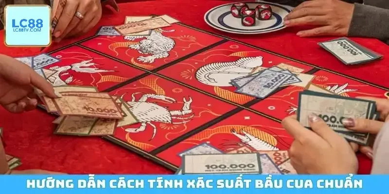 Cách Tính Xác Suất Bầu Cua Chuẩn Và Cách Theo Dõi Tỷ Lệ